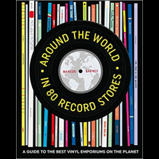 Around the World in 80 Record Stores : A Guide to the Best Vinyl Emporiums on the Planet
