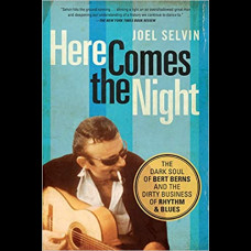 Here Comes The Night : The Dark Soul of Bert Berns and the Dirty Business of Rhythm and Blues