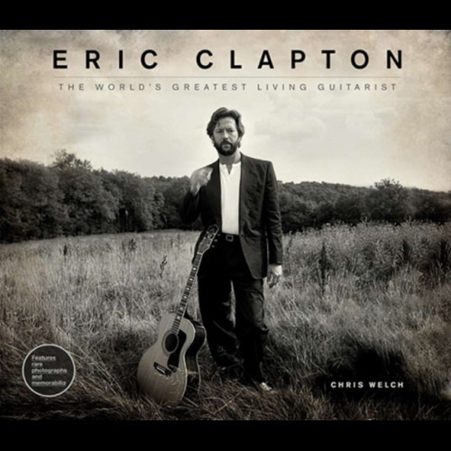 ERIC CLAPTON: The World's Greatest Living Guitarist 