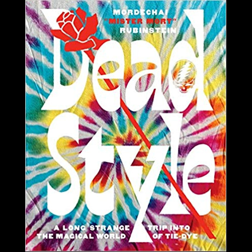 Dead Style : A Long Strange Trip into the Magical World of Tie-Dye