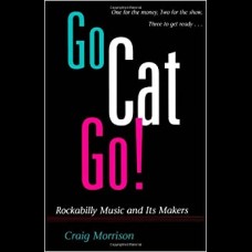 Go Cat Go! : Rockabilly Music and Its Makers