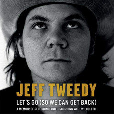 Let's Go (So We Can Get Back) : A Memoir of Recording and Discording with Wilco, etc.