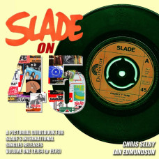 Slade on 45 Vol 1 - A pictorial guide to SLADE's international singles releases (1964 to 1976)