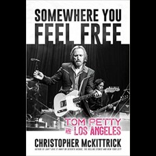 Somewhere You Feel Free : Tom Petty and Los Angeles