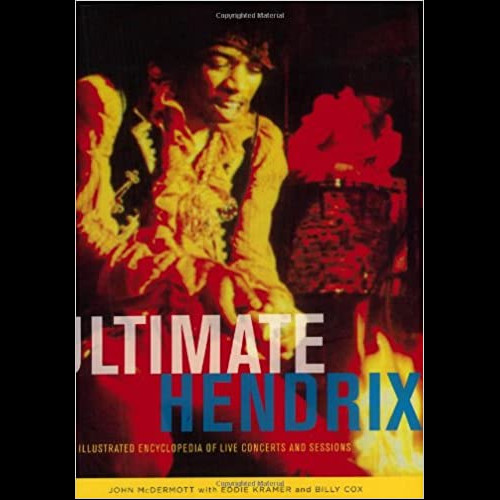 The Ultimate Hendrix : An Illustrated Encyclopedia of Live Concerts and Sessions