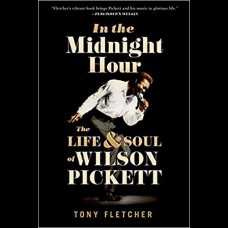 In the Midnight Hour : The Life and Soul of Wilson Pickett