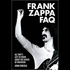 Frank Zappa FAQ : All That's Left to Know About the Father of Invention