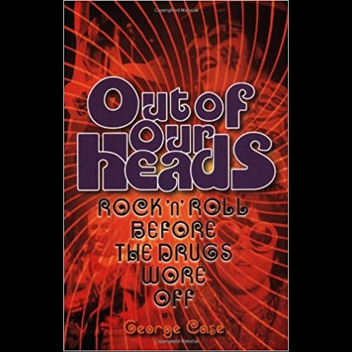 Out Of Our Heads - Rock 'n' Roll Before The Drugs Wore Off