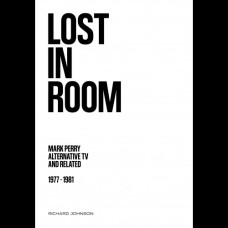 Lost in Room: Mark Perry, Alternative TV and Related, 1977