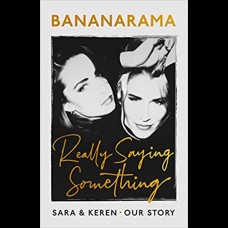 Really Saying Something : Sara & Keren - Our Bananarama Story