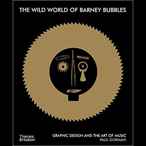 The Wild World of Barney Bubbles : Graphic Design and the Art of Music