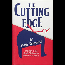 The Cutting Edge : The Story of the Beatles' Hairdresser Who Defined an Era