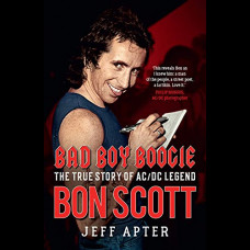 Bad Boy Boogie : The true story of AC/DC legend Bon Scott
