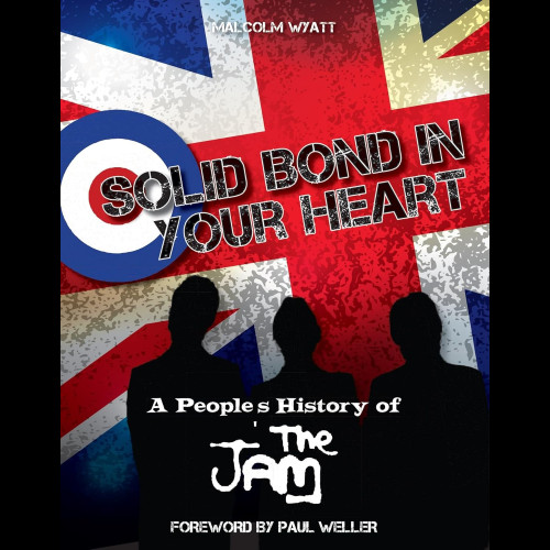 Solid Bond In Your Heart : A People's History Of The Jam