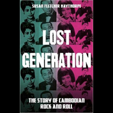 Lost Generation : The Story of Cambodian Rock and Roll