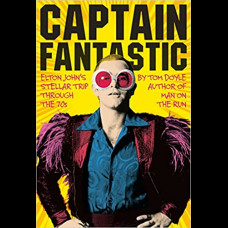 Captain Fantastic : Elton John's Stellar Trip Through the '70s