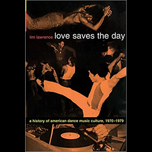 Love Saves the Day : A History of American Dance Music Culture, 1970-1979