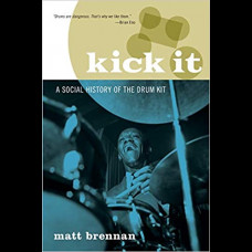 Kick It : A Social History of the Drum Kit