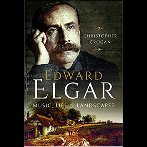 Edward Elgar : Music, Life and Landscapes