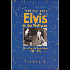 Elvis in der Wetterau: Der "King" in Deutschland 1958 bis 1960