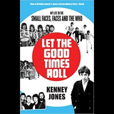 Let The Good Times Roll : My Life in Small Faces, Faces and The Who