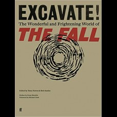 Excavate! : The Wonderful and Frightening World of The Fall