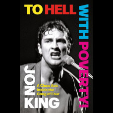 To Hell With Poverty! : A Class Act: Inside the Gang of Four