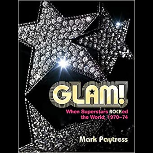 Glam! : When Superstars Ruled the World, 1970-74