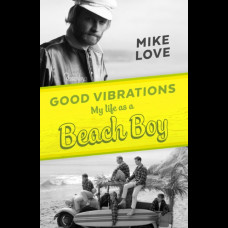 Good Vibrations: My Life as a Beach Boy