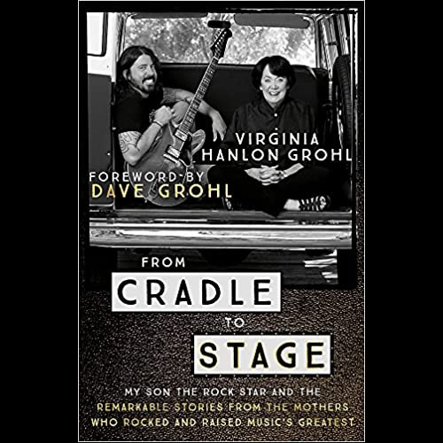 From Cradle to Stage : Stories from the Mothers Who Rocked and Raised Rock Stars
