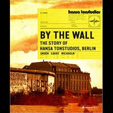 By The Wall: The Story of Hansa Studios Berlin