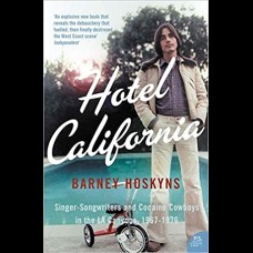 Hotel California : Singer-Songwriters and Cocaine Cowboys in the L.A. Canyons 1967-1976