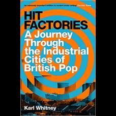 Hit Factories : A Journey Through the Industrial Cities of British Pop