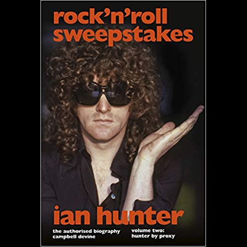 Rock 'n' Roll Sweepstakes : The Official Biography of Ian Hunter (Volume 2)