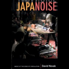 Japanoise : Music at the Edge of Circulation