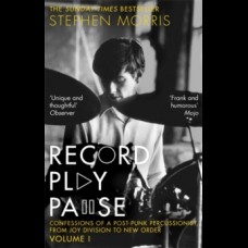 Record Play Pause : Confessions of a Post-Punk Percussionist: Volume I