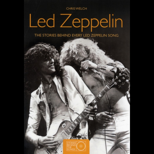 Led Zeppelin: The Stories Behind Every Led Zeppelin Song (Stories Behind the Songs)