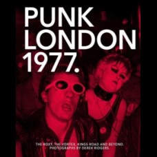 1977 Punk London : The Roxy, The Vortex, Kings Road and Beyond