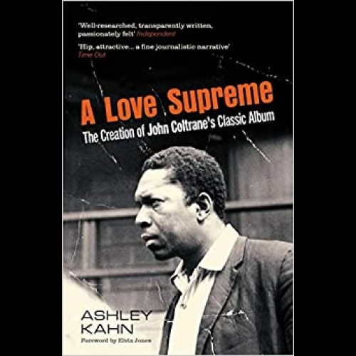 A Love Supreme : The Creation Of John Coltrane's Classic Album