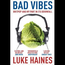 Bad Vibes : Britpop and my part in its downfall