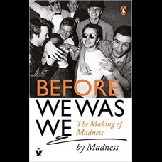 Before We Was We : The Making of Madness by Madness