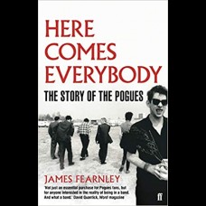 Here Comes Everybody : The Story of the Pogues