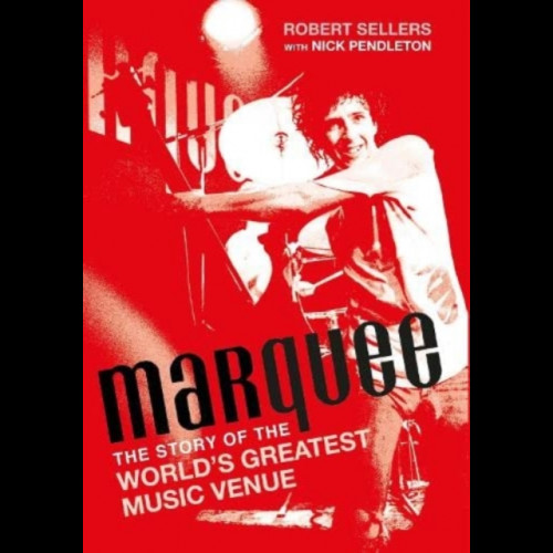 Marquee : The Story of the World's Greatest Music Venue
