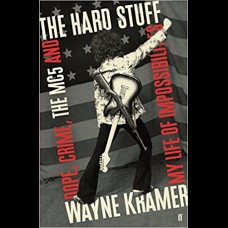 The Hard Stuff : Dope, Crime, The MC5, and My Life of Impossibilities