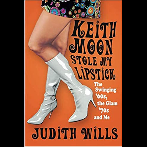 Keith Moon Stole My Lipstick : The Swinging '60s, the Glam '70s and Me