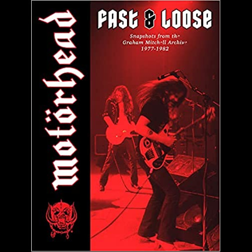 Motörhead: Fast & Loose: Snapshots from the Graham Mitchell Archive, 1977-1982