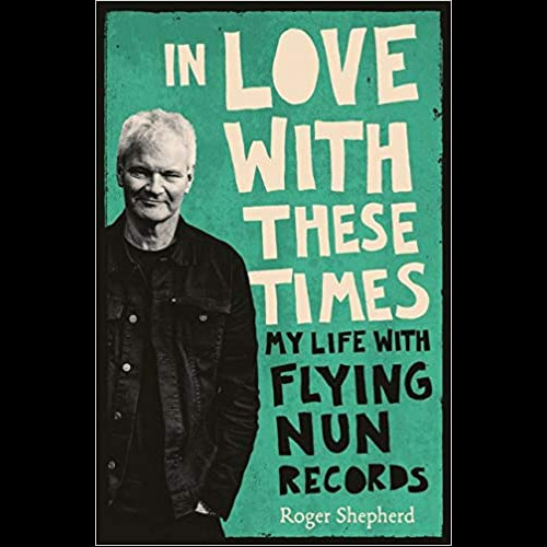 In Love With These Times : My Life With Flying Nun Records