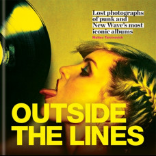 Outside the Lines : Lost photographs of punk and new wave's most iconic albums