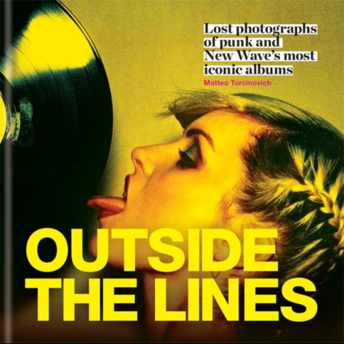 Outside the Lines : Lost photographs of punk and new wave's most iconic albums