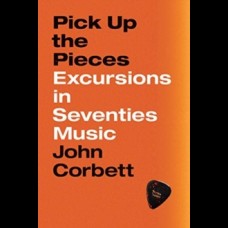 Pick Up the Pieces : Excursions in Seventies Music